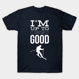 I'M UP TO SNOW GOOD - SKIING T-Shirt